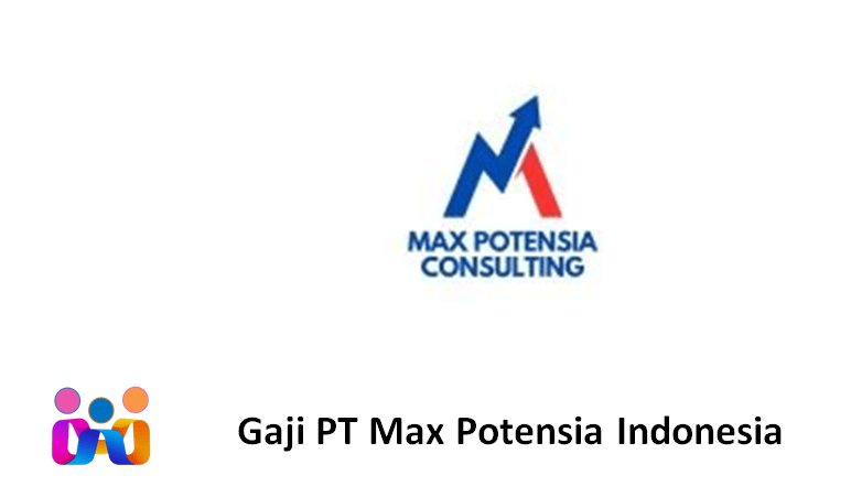 Gaji PT Max Potensia Indonesia