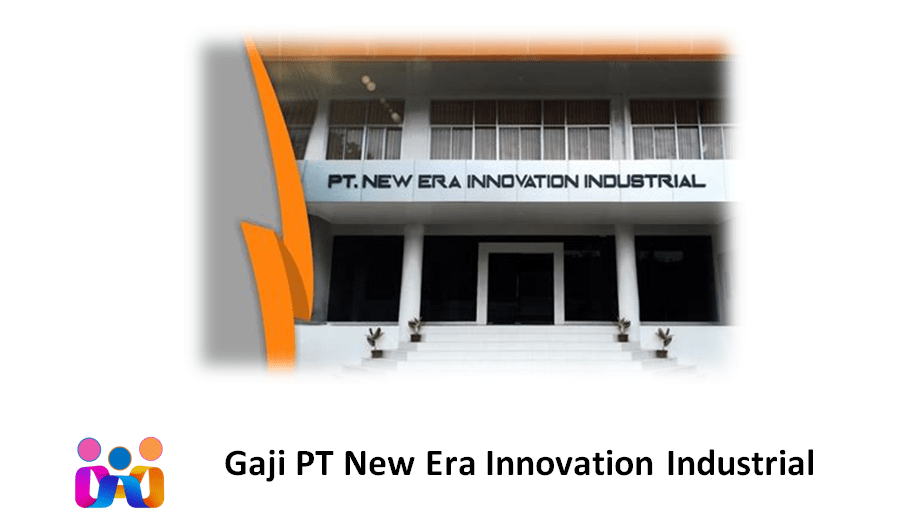 Gaji PT New Era Innovation Industrial